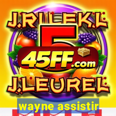 wayne assistir